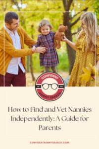 How to Find and Vet Nannies Independently A Guide for Parents